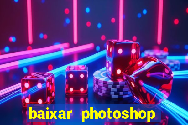 baixar photoshop beta crackeado